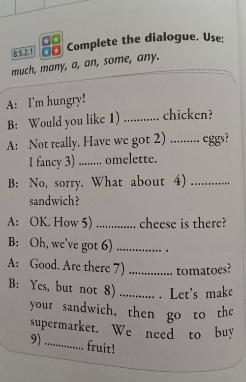 Complete the dialogue. Use:much, many, a, an, some, any.​