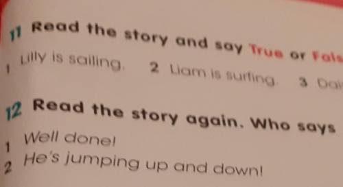 12 Read the story again. Who says ... Well done!2 He's jumping up and down!1 Well done!комектесесызд