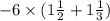 - 6 \times ( 1\frac{1}{2} + 1 \frac{1}{3})