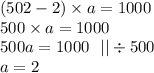 (502 - 2) \times a = 1000 \\ 500 \times a = 1000 \\ 500a = 1000 \: \: \: || \div 500 \\ a = 2