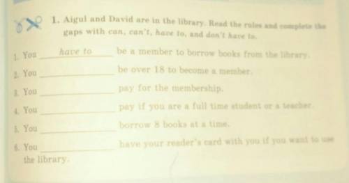 1.Aigul and David are in the library.Read the rules and complete the gaps with can, can't, have to,a