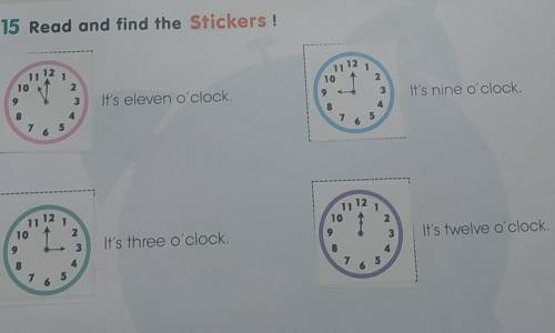 15 Read and find the Stickers! 1710102323It's eleven o'clock.It's nine o'clock.48775566111211101923