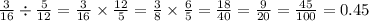 \frac{3}{16} \div \frac{5}{12} = \frac{3}{16} \times \frac{12}{5} = \frac{3}{8} \times \frac{6}{5} = \frac{18}{40} = \frac{9}{20} = \frac{45}{100} = 0.45