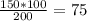 \frac{150*100}{200}=75 %