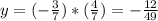 y = (-\frac{3}{7}) * (\frac{4}{7}) = -\frac{12}{49}