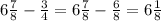 6 \frac{7}{8} - \frac{3}{4} = 6 \frac{7}{8} - \frac{6}{8} = 6 \frac{1}{8}