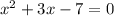 x {}^{2} + 3 x - 7 = 0