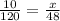 \frac{10}{120}=\frac{x}{48}