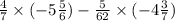 \frac{4}{7} \times ( - 5 \frac{5}{6}) - \frac{5}{62} \times ( - 4 \frac{3}{7} )