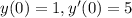 y(0) = 1,y'(0) = 5