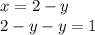 x = 2 - y \\ 2 - y - y = 1