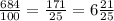 \frac{684}{100} = \frac{171}{25} = 6 \frac{21}{25}