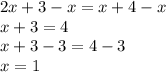 2x+3-x=x+4-x\\x+3=4\\x+3-3=4-3\\x=1