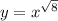 y = {x}^{ \sqrt{8} }