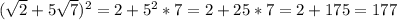 (\sqrt{2} + 5\sqrt{7} )^{2} = 2 + 5^{2} *7 = 2 + 25*7 = 2 + 175 = 177