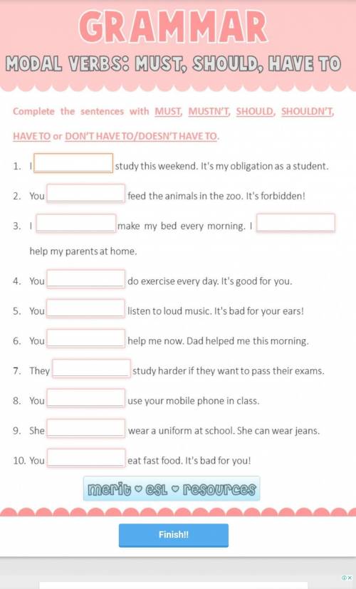 GRAMMAR MODAL VERBS: MUST, SHOULD,Complete the sentences with MUST, MUSTN'T, SHOULD, SHOULDN'T,HAVET