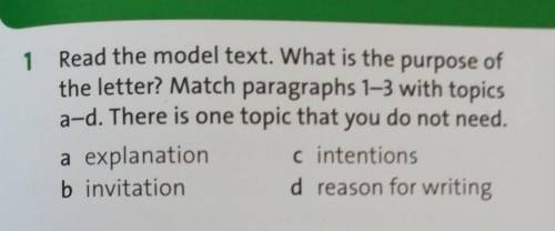 1 Read the model text. What is the purpose of the letter? Match paragraphs 1–3 with topicsa-d. There