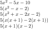 5x^2-5x-10\\5(x^2-x-2)\\5(x^2+x-2x-2)\\5(x(x+1)-2(x+1))\\5(x+1)(x-2)