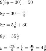 9(8y-30)=50\\\\8y-30=\frac{50}{9} \\\\8y=5\frac{5}{9}+30 \\\\8y=35\frac{5}{9}\\\\ y=\frac{320}{9} *\frac{1}{8} =\frac{40}{9} =4\frac{4}{9}