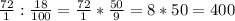 \frac{72}{1} :\frac{18}{100}=\frac{72}{1} *\frac{50}{9} =8*50=400