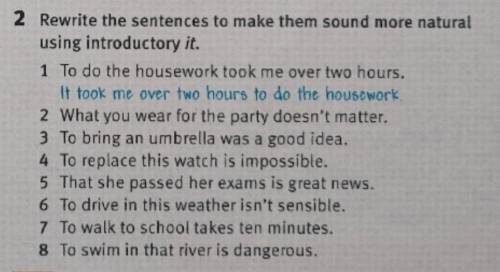 Rewrite the sentences to make them sound more natural using introductory it. 1 To do the housework t