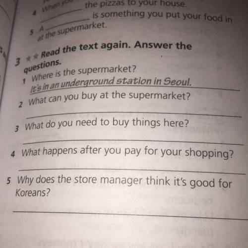 Questions. 3** Read the text again. Answer the 1 Where is the supermarket? It's in an underground st