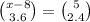 \binom{x - 8}{3.6} = \binom{5}{2.4}