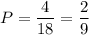 P=\dfrac{4}{18}=\dfrac{2}{9}