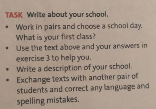 4 TASK Write about your school. • Work in pairs and choose a school day.What is your first class?Use