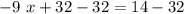 -9~x+32-32=14-32