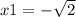 x1 = - \sqrt{2}