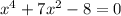 {x}^{4} + 7 {x}^{2} - 8 = 0