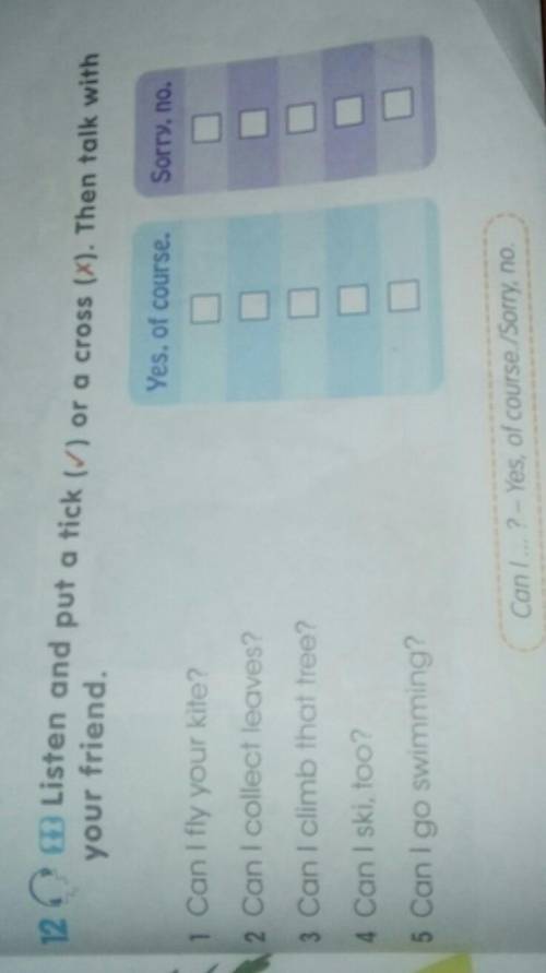 12 Listen and put a tick () or a cross (X). Then talk withyour friend.Yes, of course.Sorry, no1 Can 