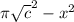 \pi \sqrt c^{2} -x^{2}