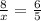 \frac{8}{x}=\frac{6}{5}