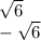 \sqrt{6} \\-\sqrt{6}