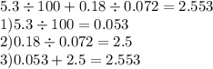 5. 3\div 100 + 0.18 \div 0.072 = 2.553 \\ 1)5.3 \div 100 = 0.053 \\ 2)0.18 \div 0.072 = 2.5 \\3)0.053 + 2.5 = 2.553