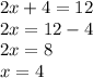 2x + 4 = 12 \\ 2x = 12 - 4 \\ 2x = 8 \\ x = 4