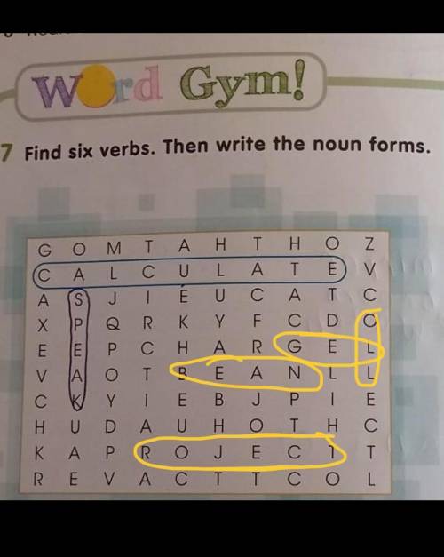 7 Find six verbs. Then write the noun forms ОшN > UG Ο Μ Τ Α Η Τ Η Ο ΖC O L C U L A TA S J I E U