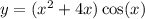 y = ( {x}^{2} + 4x) \cos(x)