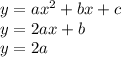 y = a {x}^{2} + bx + c \\ y = 2ax + b \\ y = 2a