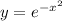 y = {e}^{ - x ^{2} }