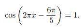 Решить уравнение cos(2πx −6π/5)= 1