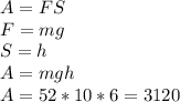 A = FS\\F = mg\\S = h\\A = mgh\\A = 52*10*6 = 3120