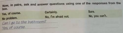 Now,in pairs,ask and answer questions using one of the responses from the box. Help me,please!​