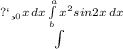 \int\limits^пи\4_0 {x} \, dx \int\limits^a_b {x^2 sin2x} \, dx