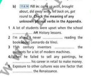 Fill in: came up with, brought about, did away with, Tell back on, got round to. Check the meaning o