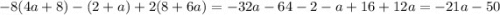 - 8(4a + 8) - (2 + a) + 2(8 + 6a) = - 32a - 64 - 2 - a + 16 + 12a = - 21a - 50