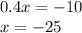 0.4x = - 10 \\ x = - 25