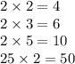 2 \times 2 = 4 \\ 2 \times 3 = 6 \\ 2 \times 5 = 10 \\ 25 \times 2 = 50